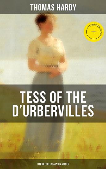 TESS OF THE D'URBERVILLES (Literature Classics Series) - Enriched edition A Pure Woman Faithfully Presented (Historical Romance Novel) - cover
