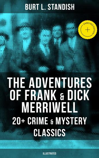 The Adventures of Frank & Dick Merriwell: 20+ Crime & Mystery Classics (Illustrated) - Enriched edition Dick Merriwell's Trap Frank Merriwell at Yale All in the Game The Tragedy of the Ocean Tramp - cover