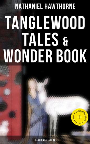 Tanglewood Tales & Wonder Book (Illustrated Edition) - Enriched edition Greatest Stories from Greek Mythology for Children with Captivating Tales of Epic Heroes & Heroines - cover