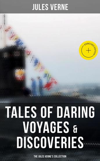 Tales of Daring Voyages & Discoveries: The Jules Verne's Collection - Enriched edition 38 Titles in One Illustrated Edition - cover
