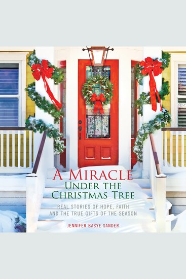 A Miracle Under the Christmas Tree - Real Stories of Hope Faith and the True Gifts of the Season - cover