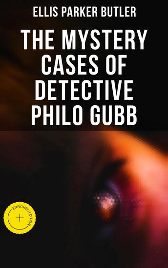 The Mystery Cases of Detective Philo Gubb - Enriched edition 17 Mysterious Cases: The Hard-Boiled Egg The Pet The Eagle's Claws The Dragon's Eye… - cover