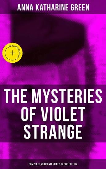 The Mysteries of Violet Strange - Complete Whodunit Series in One Edition - Enriched edition The Golden Slipper The Second Bullet An Intangible Clue The Grotto Spectre The Dreaming Lady… - cover