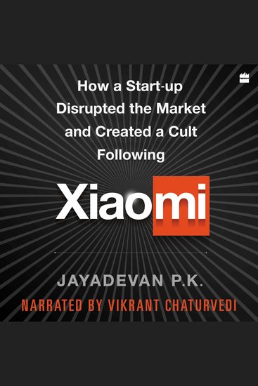 Xiaomi - How a Startup Disrupted the Market and Created a Cult Following - cover