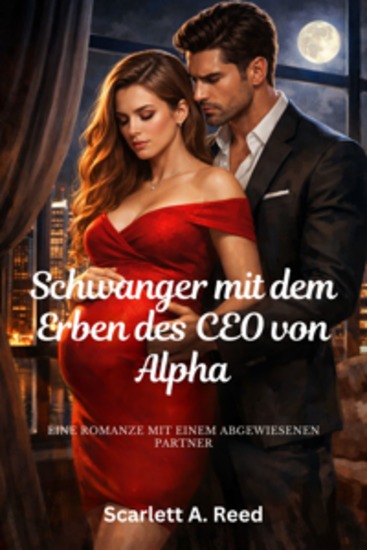 Schwanger mit dem Erben des CEO von Alpha - Eine Romanze mit einem abgewiesenen Partner - cover