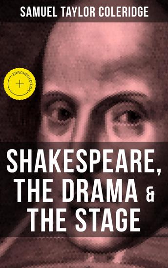 SHAKESPEARE THE DRAMA & THE STAGE - Enriched edition Coleridge's Essays and Lectures on Shakespeare and Other Old Poets and Dramatists - cover