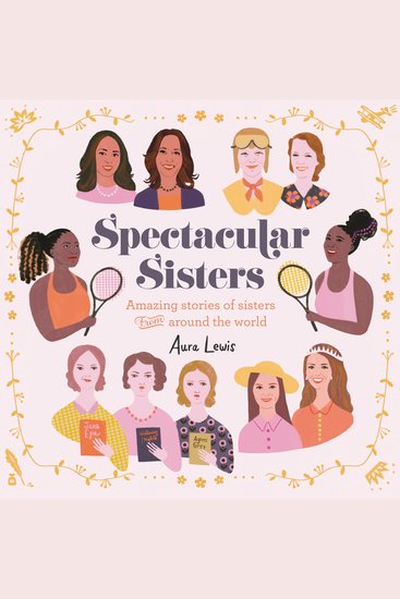 Spectacular Sisters - Amazing Stories of Sisters from Around the World - cover