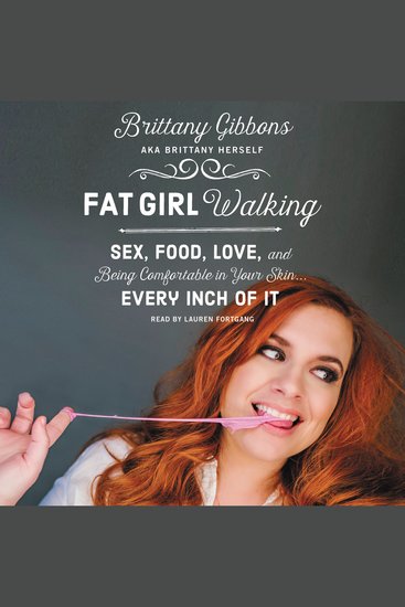 Fat Girl Walking - Sex Food Love and Being Comfortable in Your SkinEvery Inch of It - cover