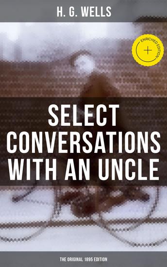 SELECT CONVERSATIONS WITH AN UNCLE (The Original 1895 edition) - Enriched edition Including 2 Other Reminiscences - cover