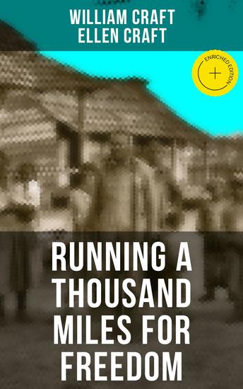RUNNING A THOUSAND MILES FOR FREEDOM - Enriched edition Incredible Escape of William & Ellen Craft from the Notorious Southern Slavery - cover