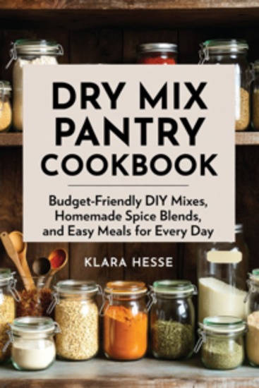 Dry Mix Pantry Cookbook - Budget-Friendly DIY Mixes Homemade Spice Blends and Easy Meals for Every Day - cover