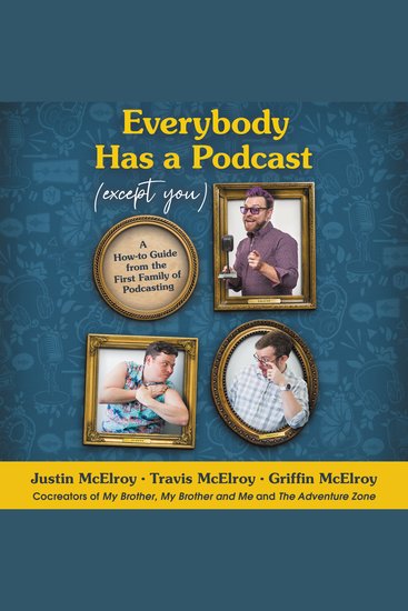 Everybody Has a Podcast (Except You) - A How-To Guide from the First Family of Podcasting - cover