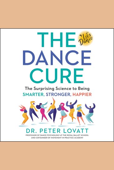 The Dance Cure - The Surprising Science to Being Smarter Stronger Happier - cover