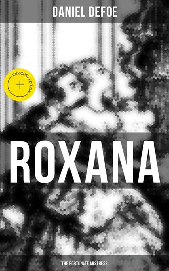Roxana: The Fortunate Mistress - Enriched edition From wealth to prostitution to freedom - cover