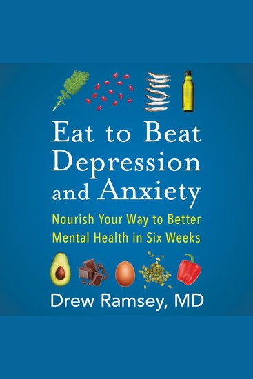 Eat to Beat Depression and Anxiety - Nourish Your Way to Better Mental Health in Six Weeks - cover