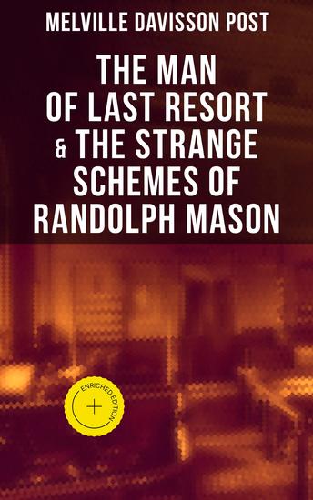 The Man of Last Resort & The Strange Schemes of Randolph Mason - Enriched edition The Corpus Delicti Two Plungers of Manhattan Woodford's Partner The Error of William Van Broom - cover