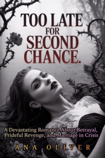Too Late For Second Chance - A Devastating Romance About Betrayal Prideful Revenge and Marriage in Crisis - cover