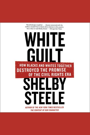 White Guilt - How Blacks and Whites Together Destroyed the Promise of the Civil Rights Era - cover