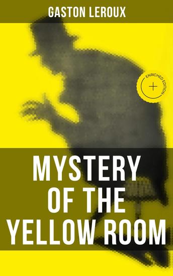 MYSTERY OF THE YELLOW ROOM - Enriched edition The first detective Joseph Rouletabille novel and one of the first locked room mystery crime fiction novels - cover