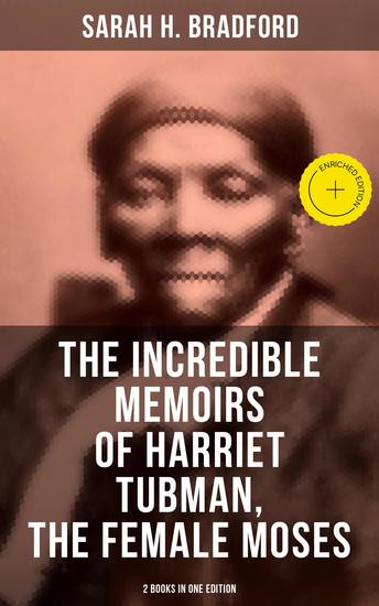 The Incredible Memoirs of Harriet Tubman the Female Moses (2 Books in One Edition) - Enriched edition The Undefeated Abolitionist Who Led Hundreds of Slaves to Freedom - cover