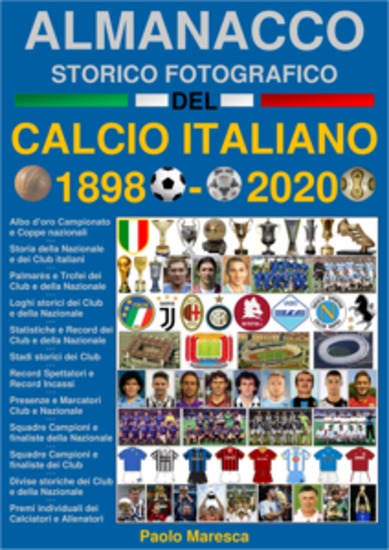Almanacco Storico Fotografico del Calcio Italiano 1898-2020 - La storia del Calcio in Italia: i Campioni i Club e la Nazionale - cover