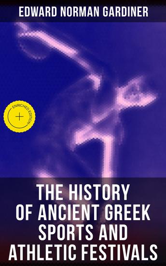 The History of Ancient Greek Sports and Athletic Festivals - Enriched edition - cover