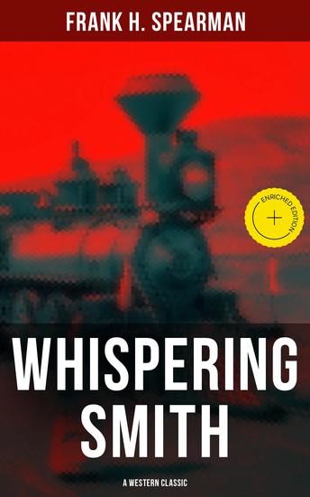 Whispering Smith (A Western Classic) - Enriched edition A Daring Policeman on a Mission to Catch the Notorious Train Robbers - cover