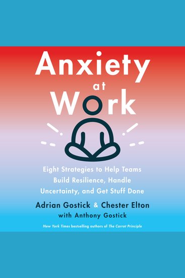 Anxiety at Work - 8 Strategies to Help Teams Build Resilience Handle Uncertainty and Get Stuff Done - cover