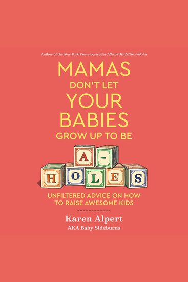 Mamas Don't Let Your Babies Grow Up To Be A-Holes - Unfiltered Advice on How to Raise Awesome Kids - cover