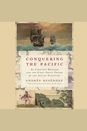 Conquering The Pacific - An Unknown Mariner and the Final Great Voyage of the Age of Discovery - cover