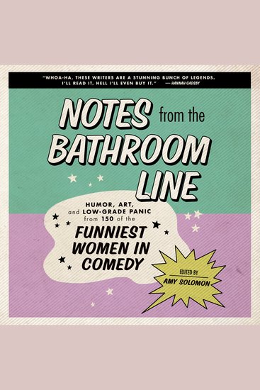 Notes From the Bathroom Line - Humor Art and Low-grade Panic from 150 of the Funniest Women in Comedy - cover