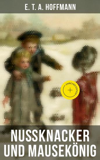 Nußknacker und Mausekönig - Bereicherte Ausgabe Ein spannendes Kunstmärchen von dem Meister der schwarzen Romantik - cover