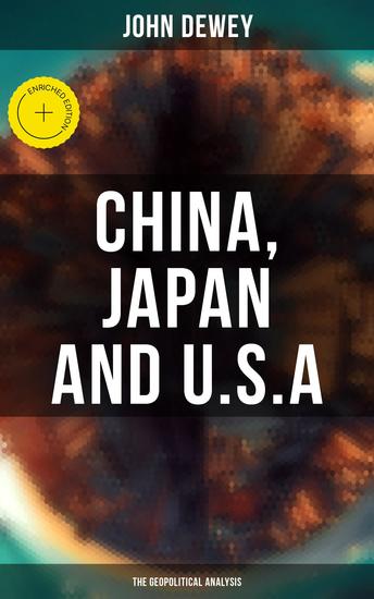 China Japan and USA: The Geopolitical Analysis - Enriched edition Geopolitical Analysis on the Impact of Eastern Powers on United States - cover