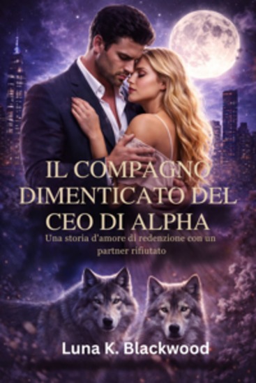 Il compagno dimenticato del CEO di Alpha - Una storia d'amore di redenzione con un partner rifiutato - cover