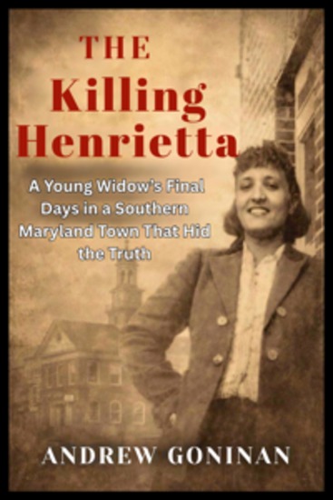 THE Killing Henrietta - A Young Widow’s Final Days in a Southern Maryland Town That Hid the Truth - cover