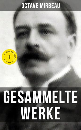 Octave Mirbeau: Gesammelte Werke - Bereicherte Ausgabe Der Garten der Qualen + Der Herr Pfarrer + Der billige Tod + Zeitgemäße Pantomine + Letzte Reise… - cover