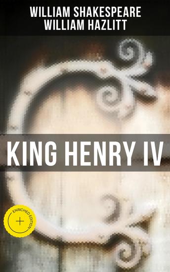 King Henry IV - Enriched edition With the Analysis of King Henry the Fourth's Character - cover