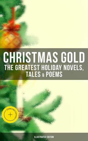 Christmas Gold: The Greatest Holiday Novels Tales & Poems (Illustrated Edition) - Enriched edition 200+ Titles: A Christmas Carol The Gift of the Magi The Blue Bird Little Women… - cover