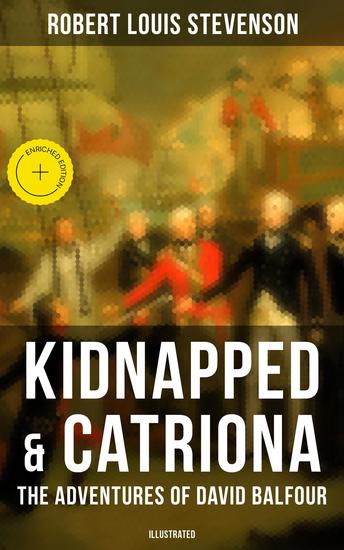Kidnapped & Catriona: The Adventures of David Balfour (Illustrated) - Enriched edition Historical Novels - cover