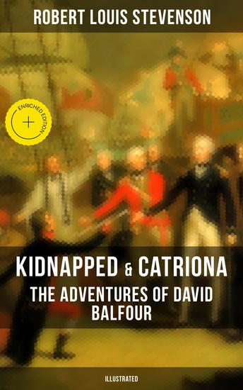 Kidnapped & Catriona: The Adventures of David Balfour (Illustrated) - Enriched edition Historical Adventure Novels - cover