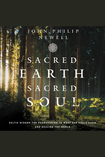 Sacred Earth Sacred Soul - Celtic Wisdom for Reawakening to What Our Souls Know and Healing the World - cover