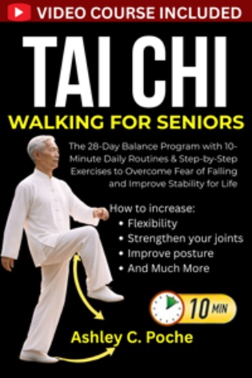 Tai Chi Walking for Seniors - The 28-Day Balance Program with 10-Minute Daily Routines & Step-by-Step Exercises to Overcome Fear of Falling and Improve Stability for Life - cover
