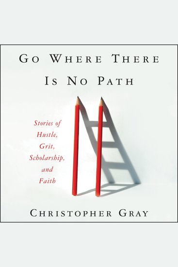 Go Where There Is No Path - Stories of Hustle Grit Scholarship and Faith - cover