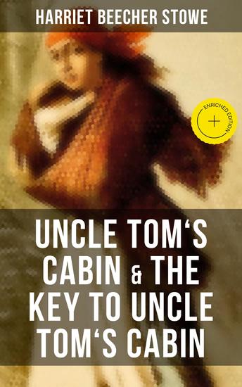 Uncle Tom's Cabin & The Key to Uncle Tom's Cabin - Enriched edition The Anti-Slavery Classic - cover