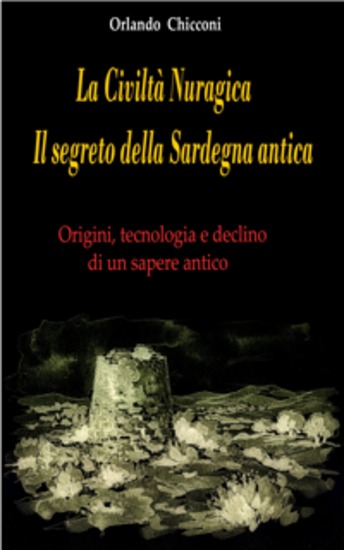 La Civiltà Nuragica Il segreto della Sardegna antica - Origini tecnologia e declino di un sapere antico - cover