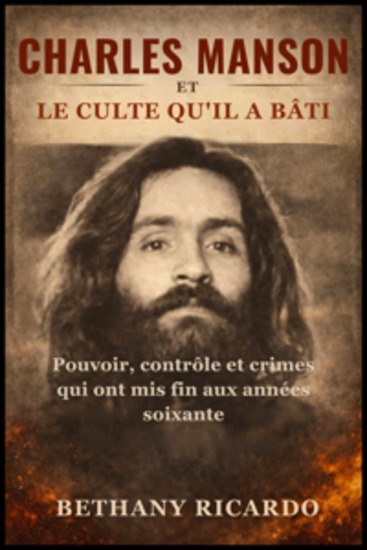 Charles Manson et le culte qu'il a bâti - Pouvoir contrôle et crimes qui ont mis fin aux années soixante - cover