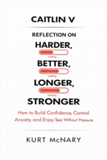 CAITLIN V REFLECTION ON HARDER BETTER LONGER STRONGER - How to Build Confidence Control Anxiety and Enjoy Sex Without Pressure - cover