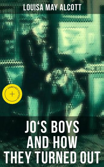 JO'S BOYS AND HOW THEY TURNED OUT - Enriched edition A Sequel to "Little Men" - cover