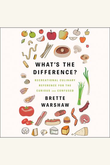 What's the Difference? - Recreational Culinary Reference for the Curious and Confused - cover