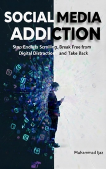 Social Media Addiction - Stop Endless Scrolling Break Free from Digital Distraction and Take Back - cover